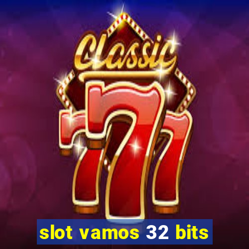 slot vamos 32 bits